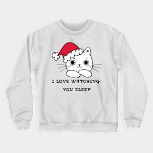 I Love Watching You Sleep Crewneck Sweatshirt